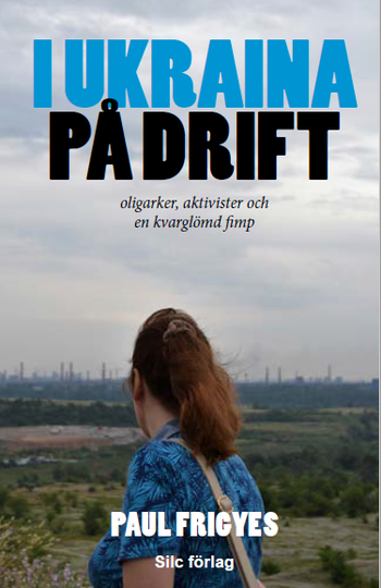 I Ukraina på drift : oligarker, aktivister och en