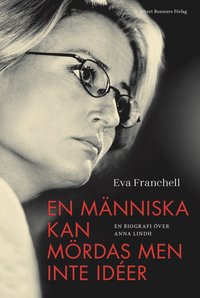 En människa kan mördas men inte idéer : en biograf